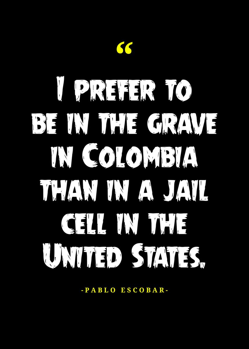 Pablo Escobar Quotes Poster By Twenty Artstyle Displate
