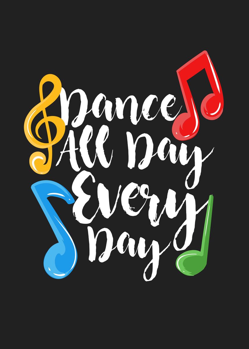 'Dance All Day Every Day' Poster, picture, metal print, paint by - And We Can Dance All Day Around It