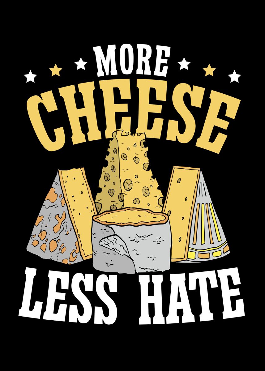 'More Cheese Less Hate' Poster, picture, metal print, paint by NAO ...