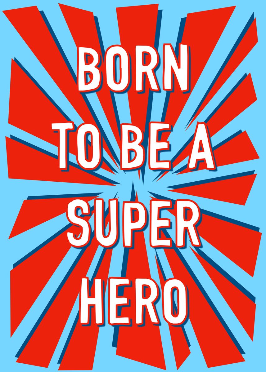 'Born To Be A Super Hero' Poster, picture, metal print, paint by Adam ...