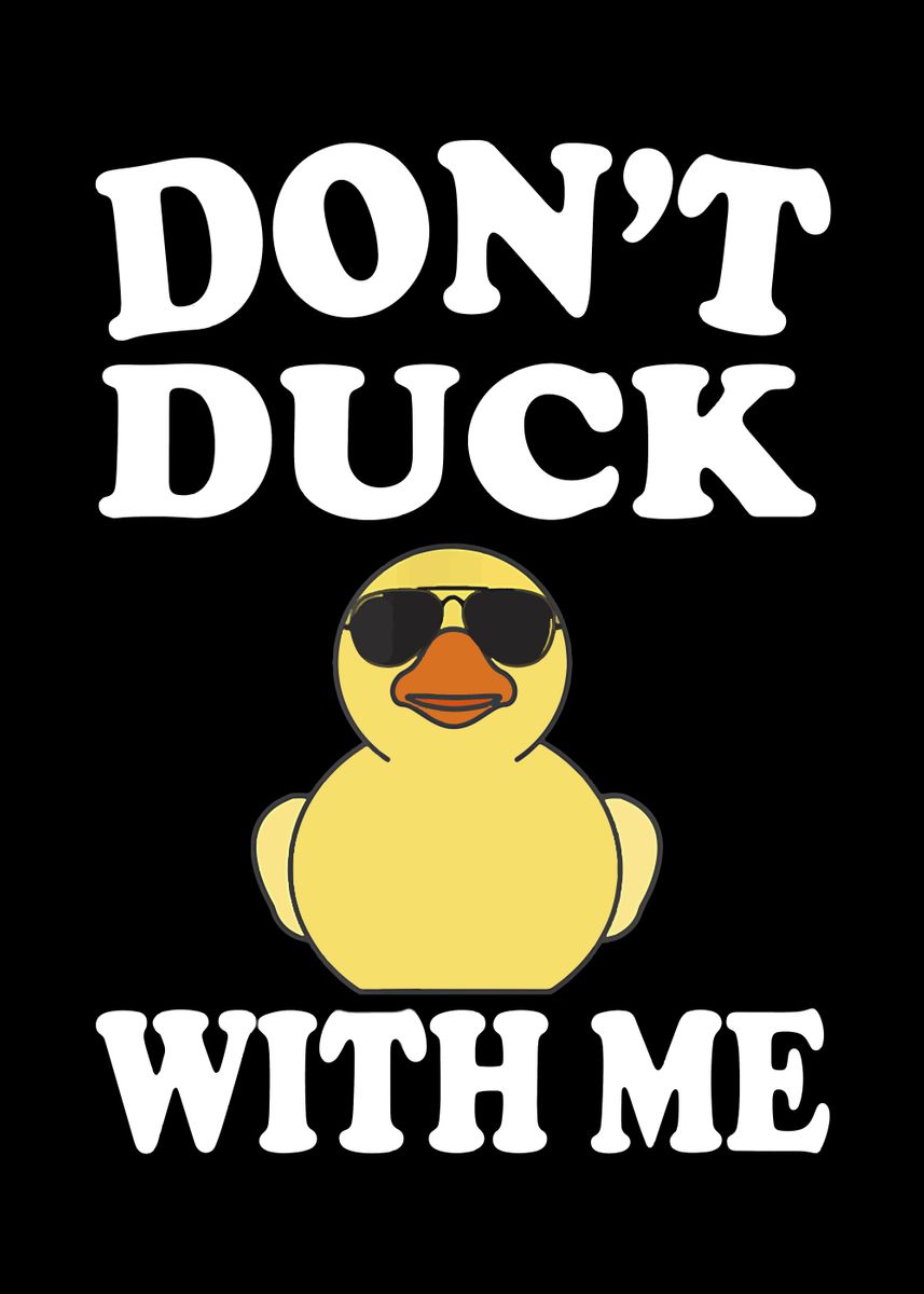 'Dont Duck With Me' Poster, picture, metal print, paint by jaydenjtu ...