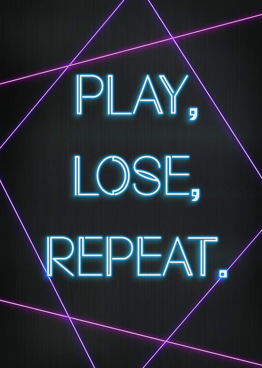 'Play lose repeat' Poster, picture, metal print, paint by XandYart ...
