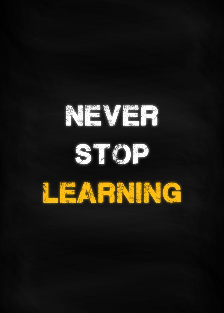 'Never Stop Learning' Poster, picture, metal print, paint by dkDesign ...