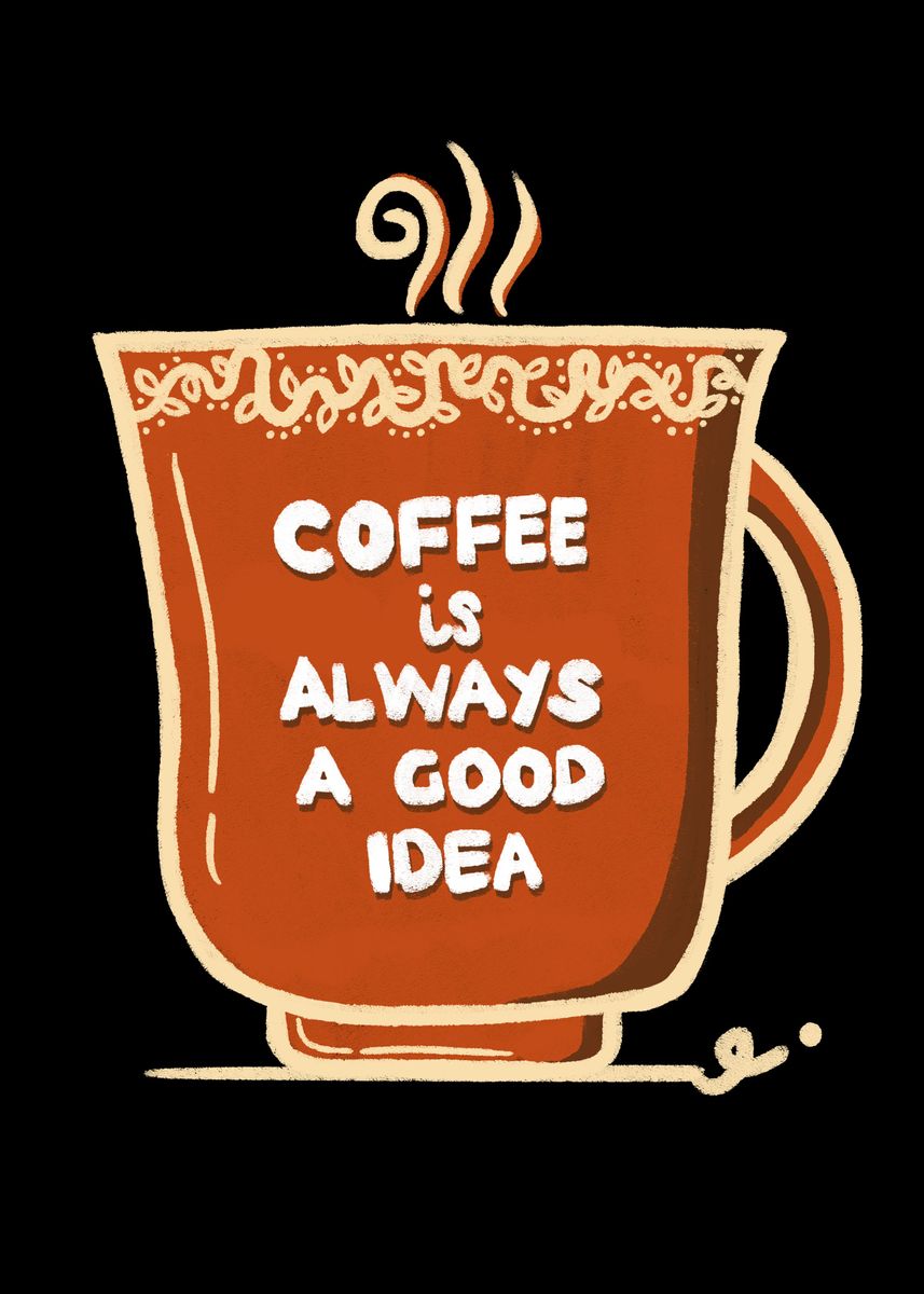 coffee-is-a-good-idea-poster-by-kelly-marie-displate