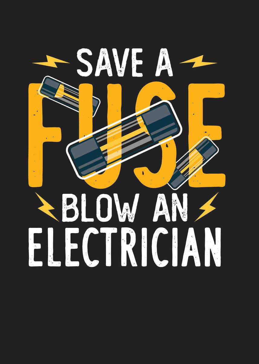 'Save A Fuse Blow An Electr' Poster, picture, metal print, paint by