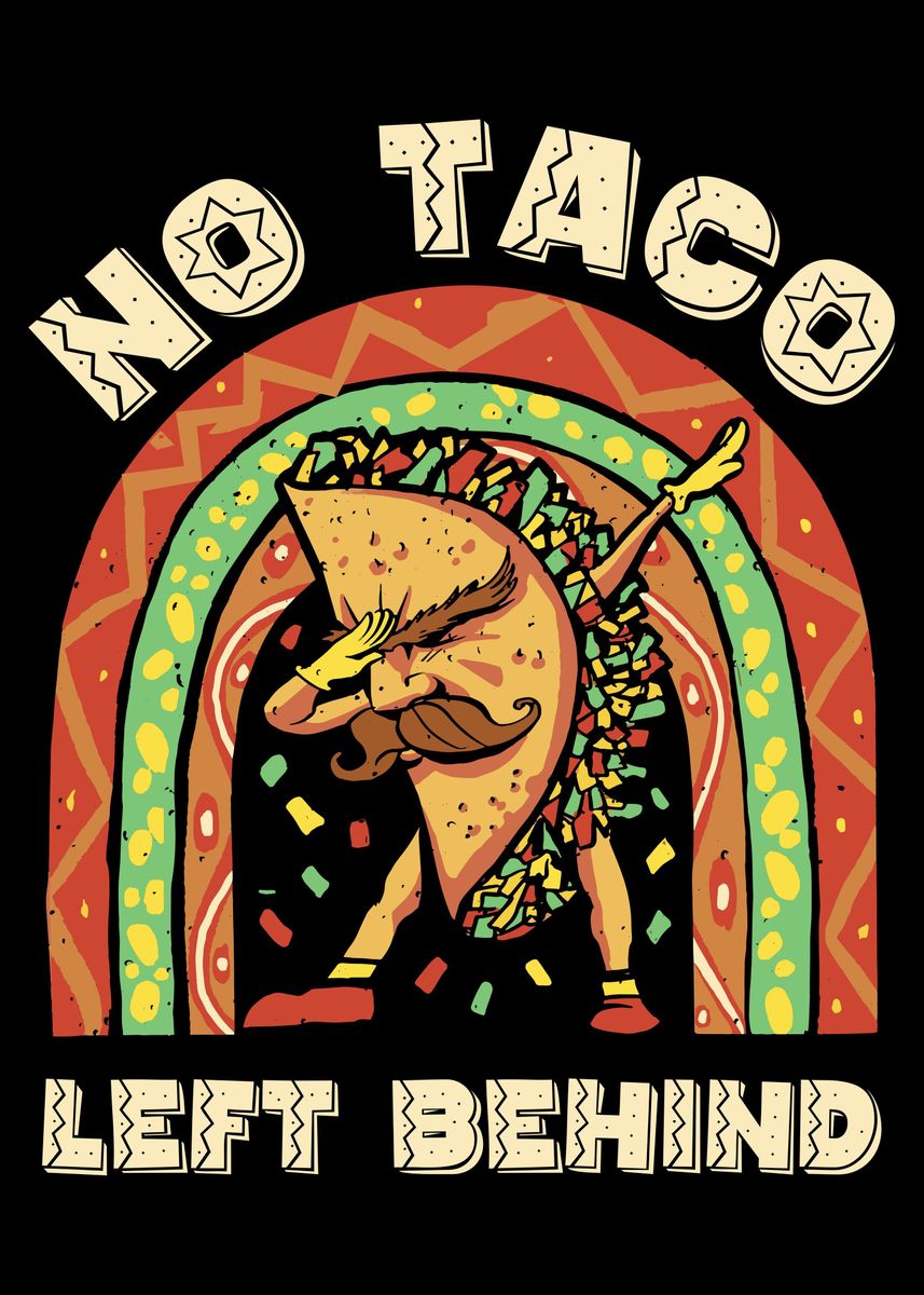 No Taco Left Behind Poster By Catrobot Displate