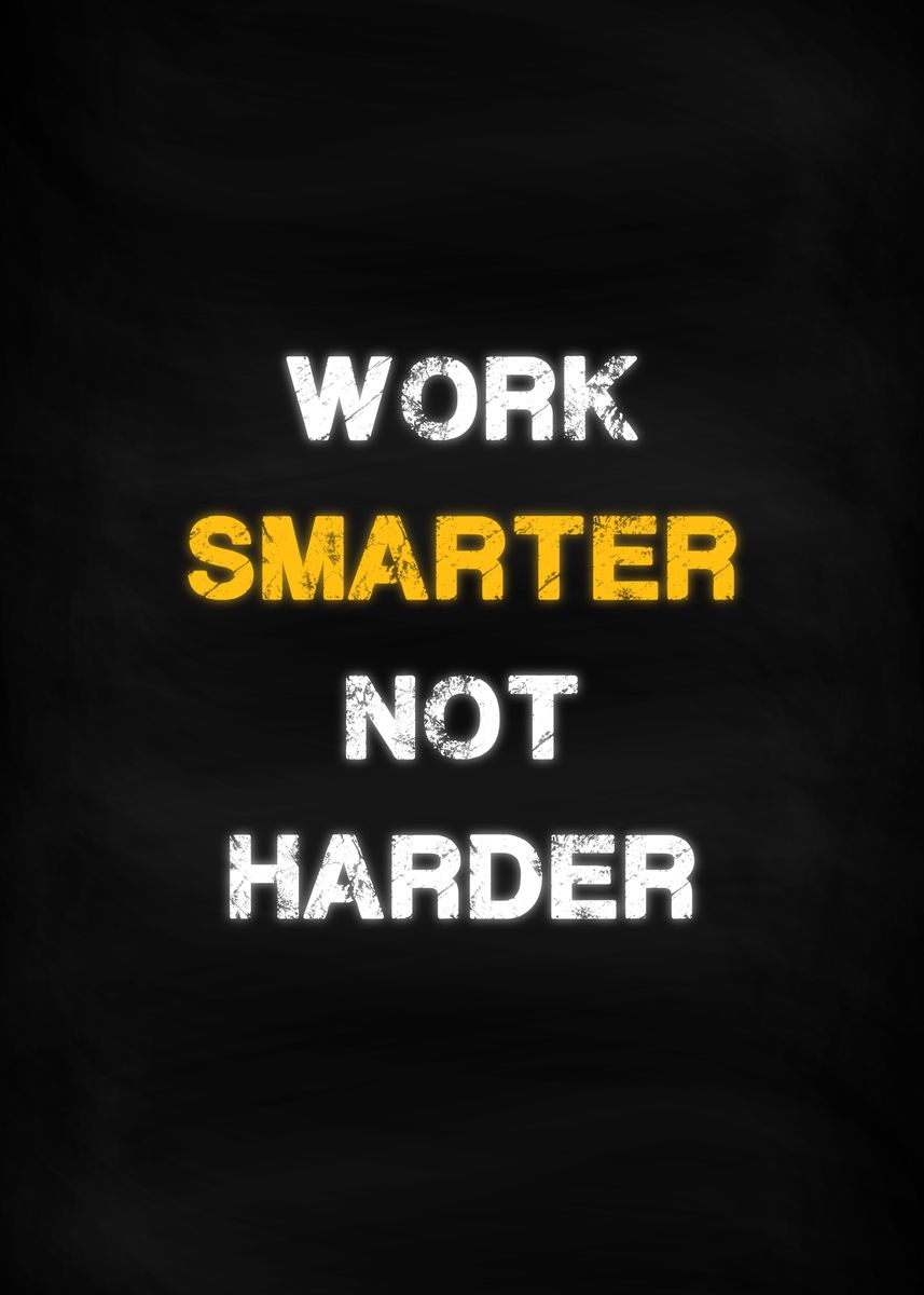 'Work Smarter not Harder' Poster, picture, metal print, paint by ...