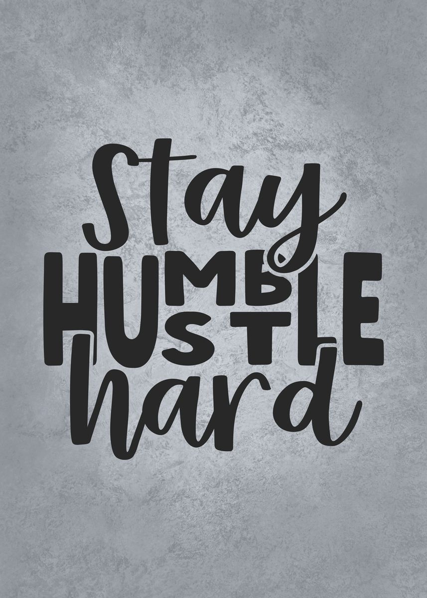 'Stay Humble Hustle Hard' Poster, picture, metal print, paint by GOHAN ...