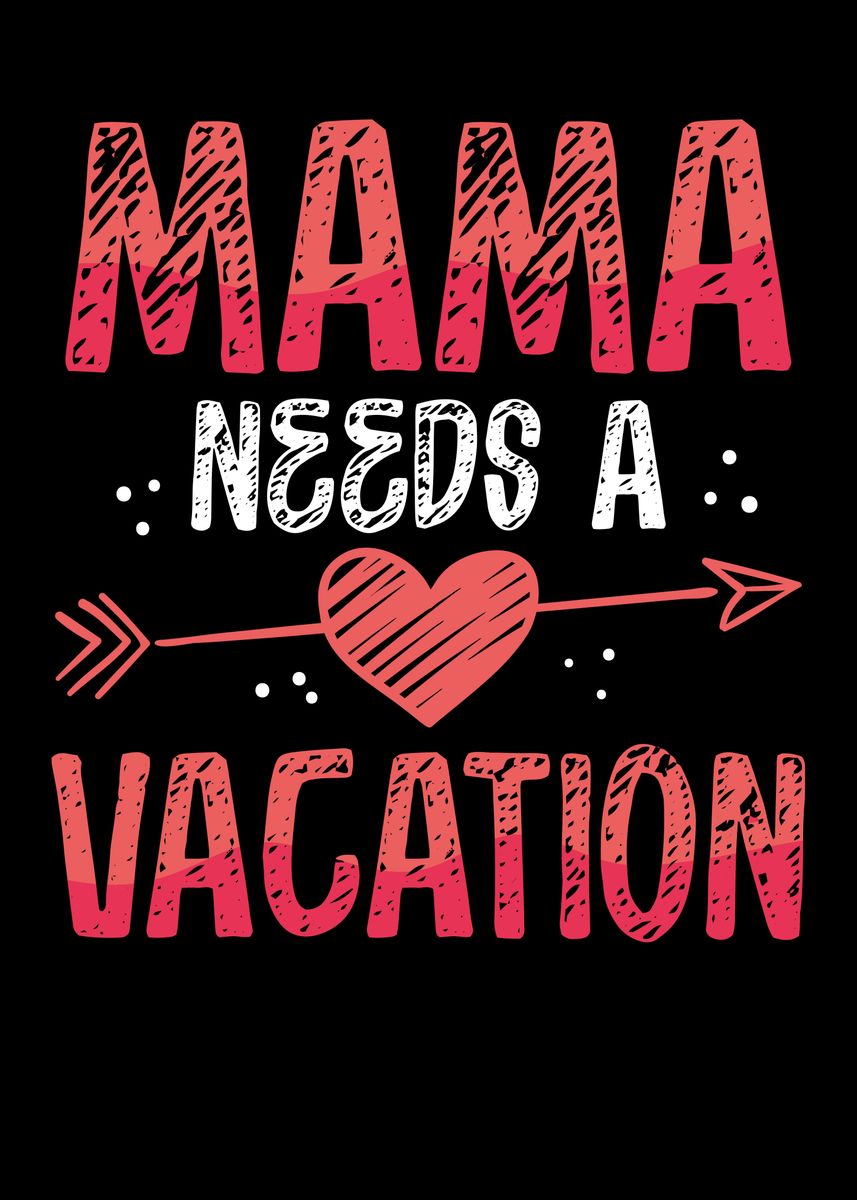 'Mama needs a vacation' Poster by BeMi  | Displate