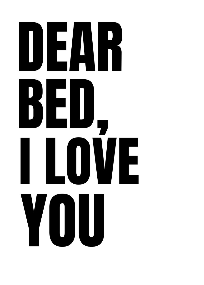 'Dear bed i love you' Poster by EDSON RAMOS | Displate