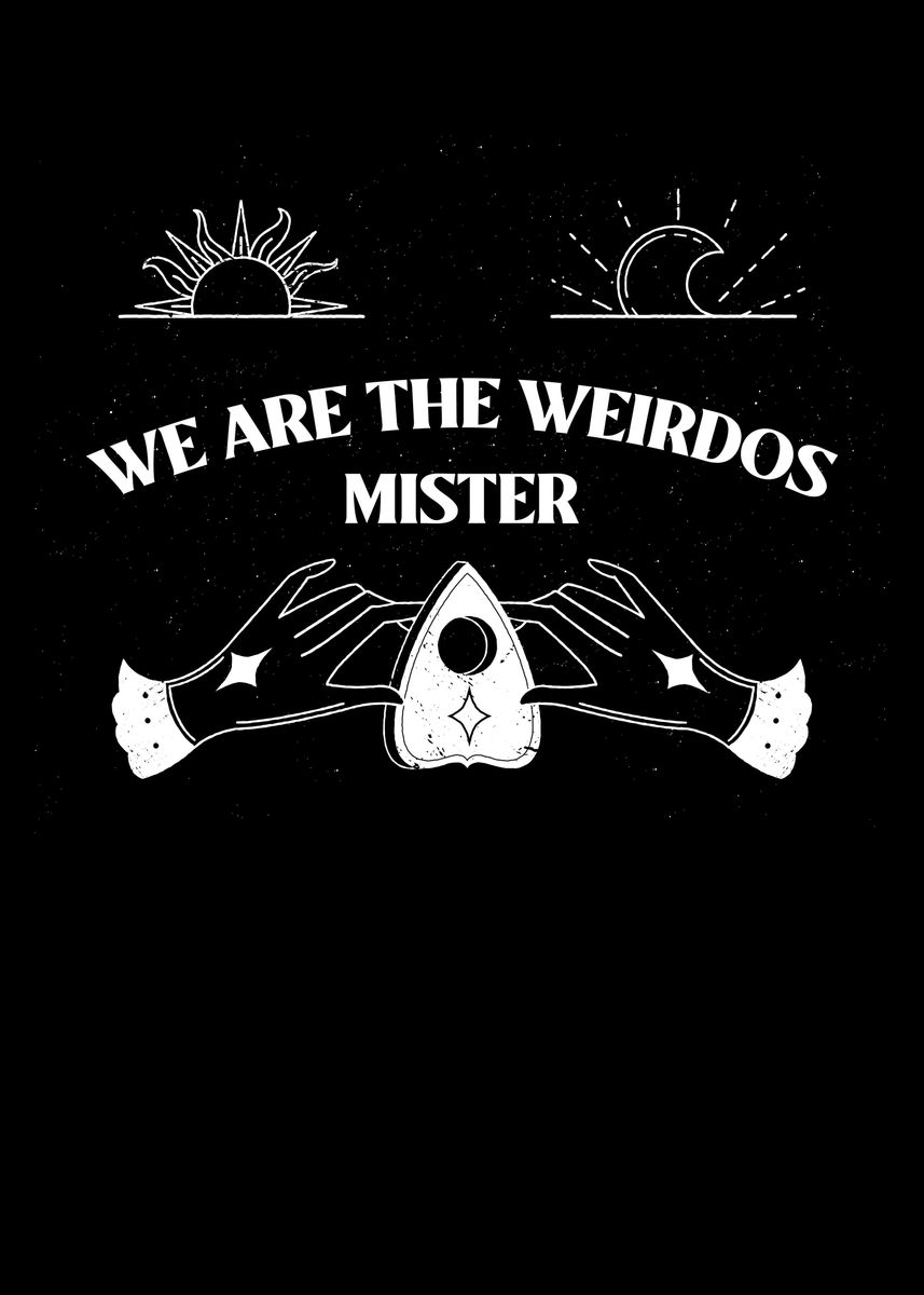  we are the weirdos mister poster picture metal print paint by