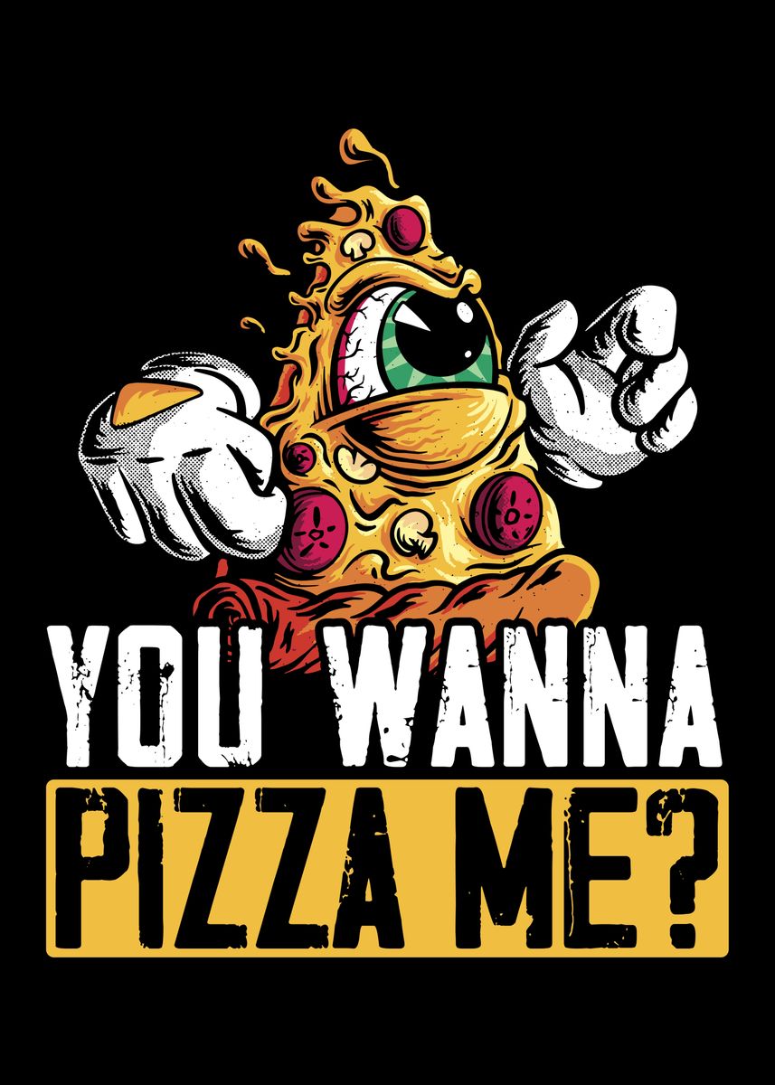 'You Wanna Pizza Me' Poster, picture, metal print, paint by NAO | Displate