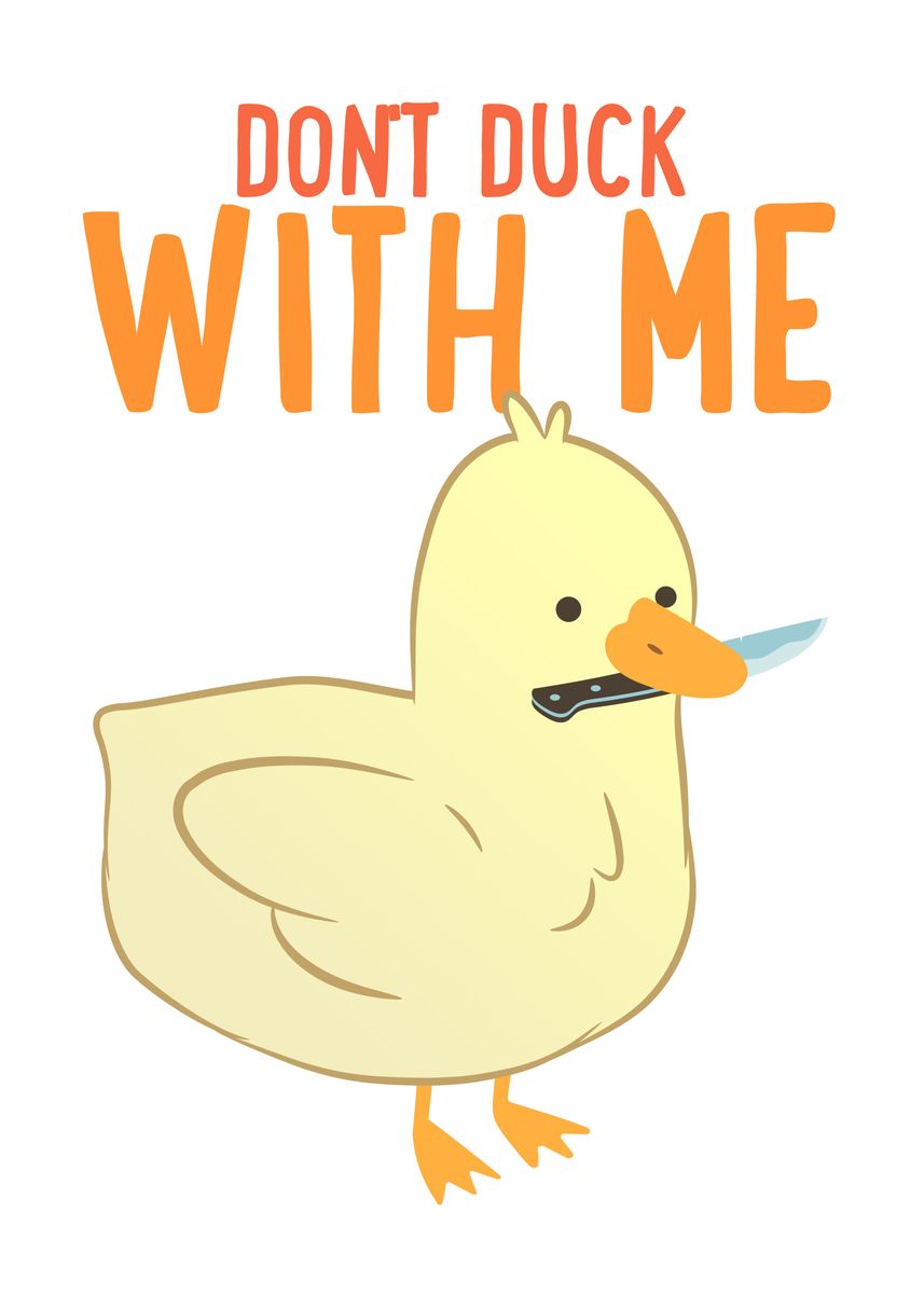 'Dont Duck With Me' Poster, picture, metal print, paint by NIZAM KHAN ...