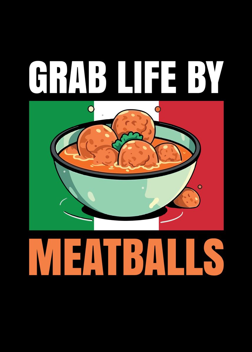 'Grab Life by Meatballs for' Poster, picture, metal print, paint by ML ...