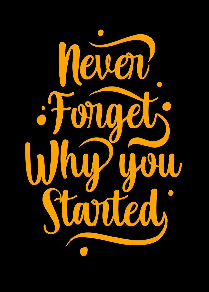 Never Forget Why U Started Poster By Yunur Mawan Displate 