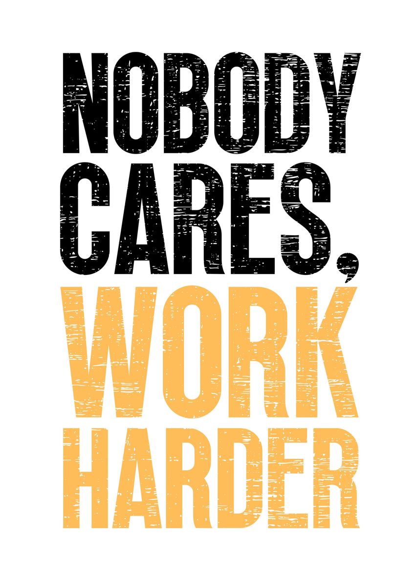 'nobody Cares Work Harder' Poster By Nae 