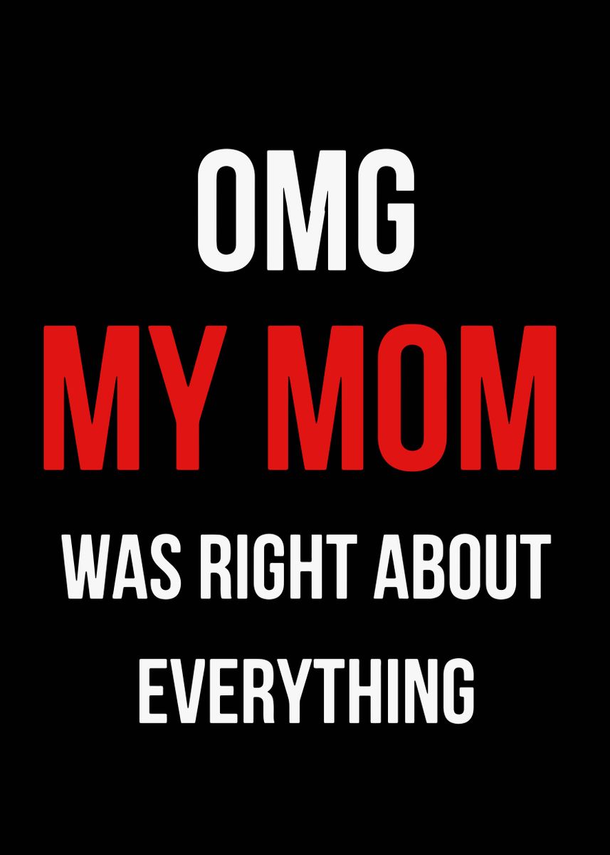 'OMG My Mother Was Right' Poster, picture, metal print, paint by Nice ...