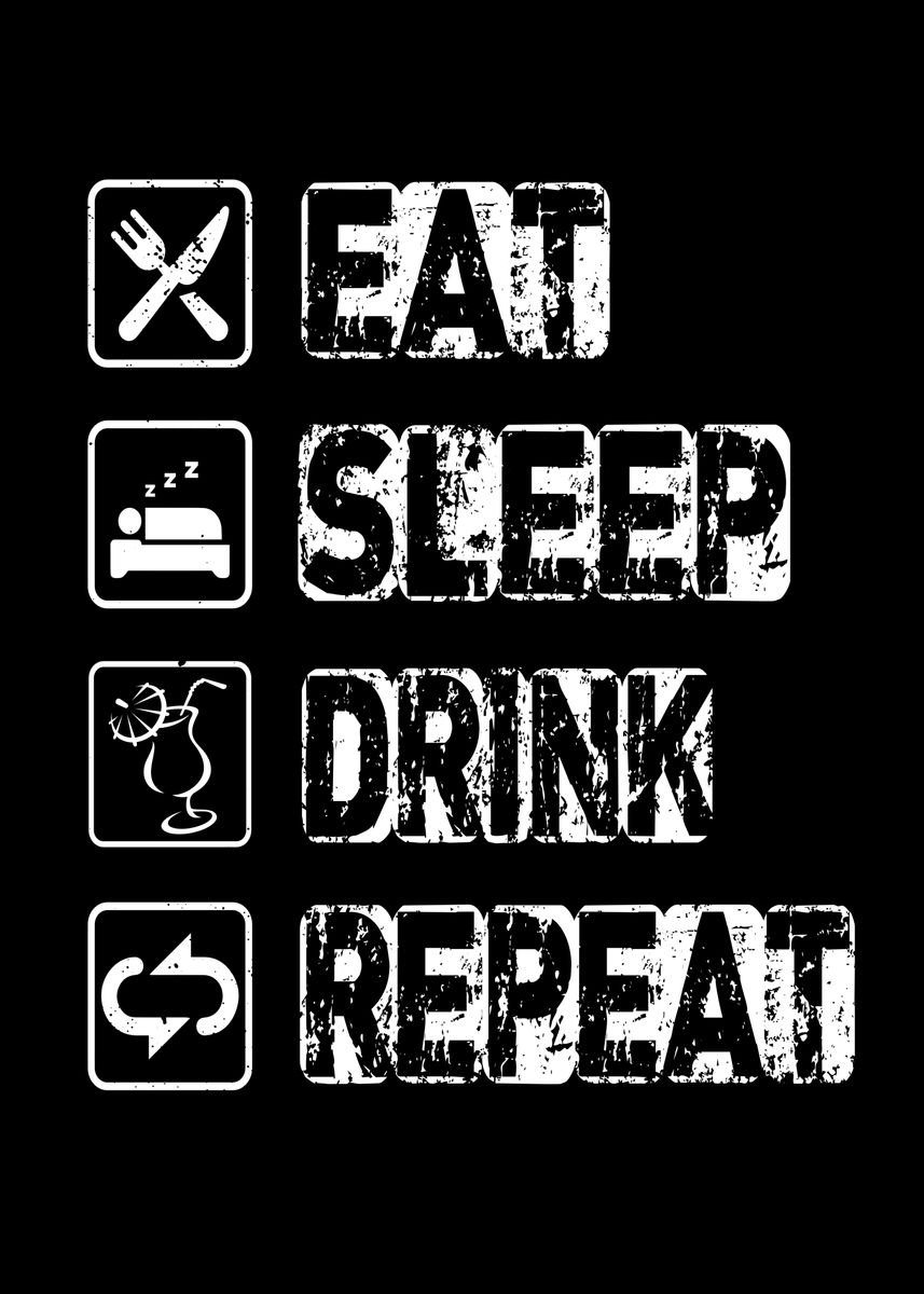 'Eat Sleep Drink Repeat' Poster, picture, metal print, paint by ZS C O ...