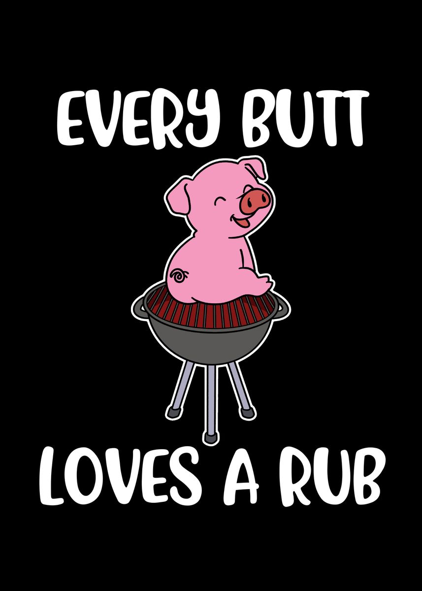 'Every Butt Loves A Rub' Poster, picture, metal print, paint by ...