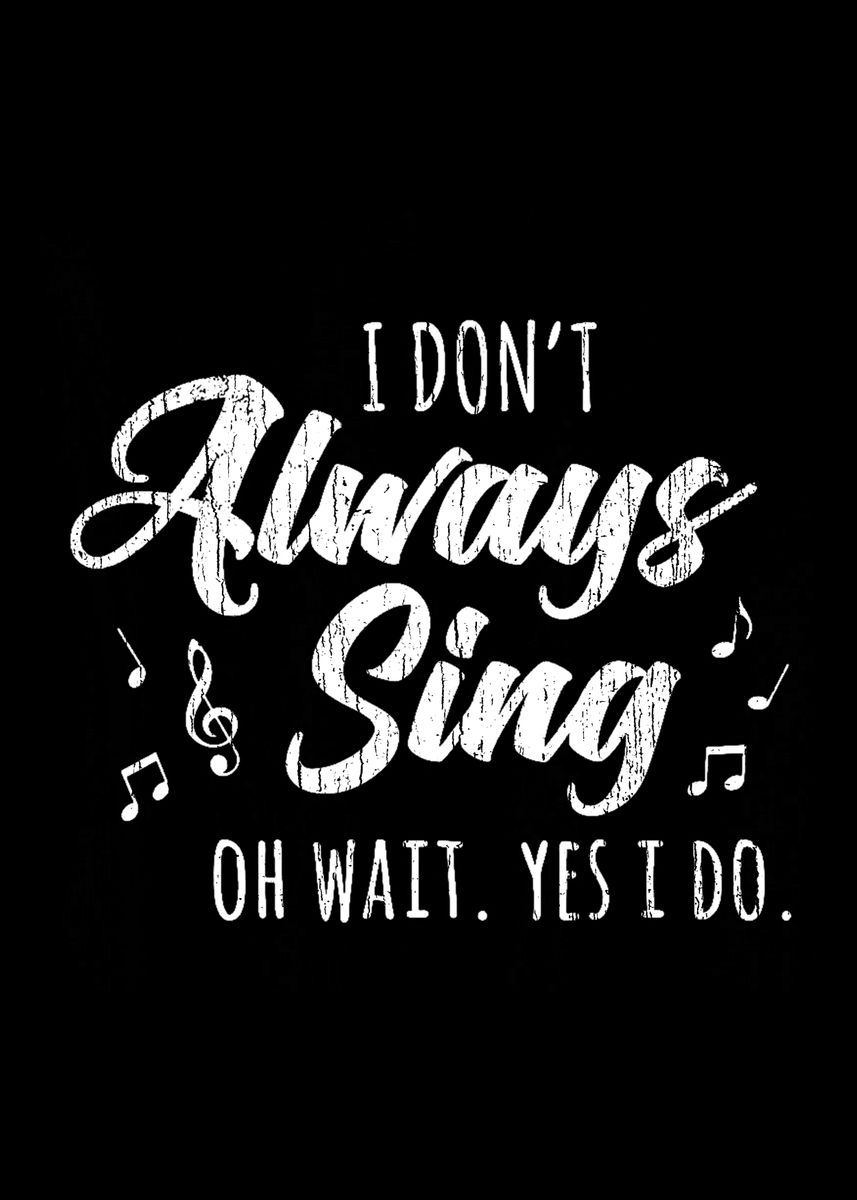 'I Dont Always Sing' Poster, picture, metal print, paint by ...
