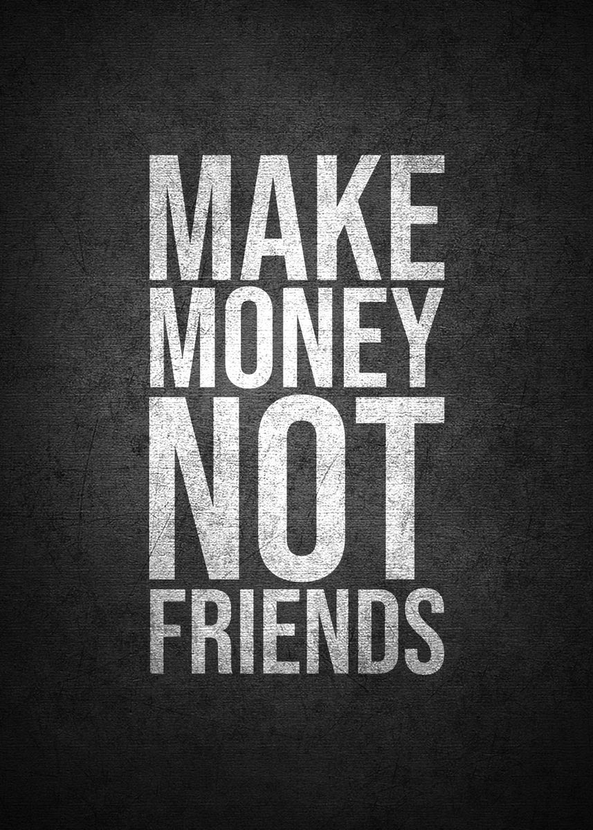 'Make money not friends' Poster by Kaly Prints | Displate