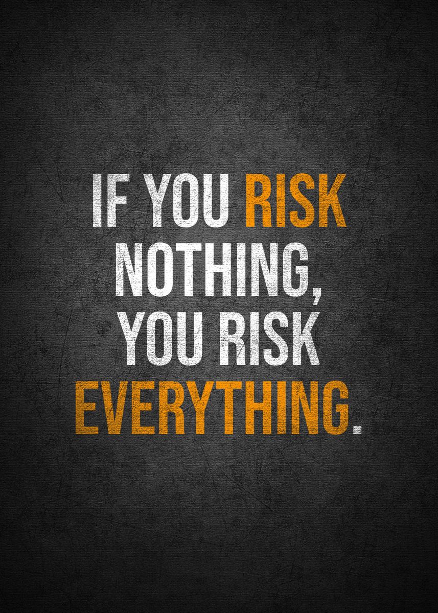 'You risk everything' Poster, picture, metal print, paint by Kaly ...