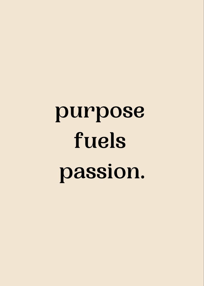 Purpose Fuels Passion Poster Picture Metal Print Paint By Rez Design Displate