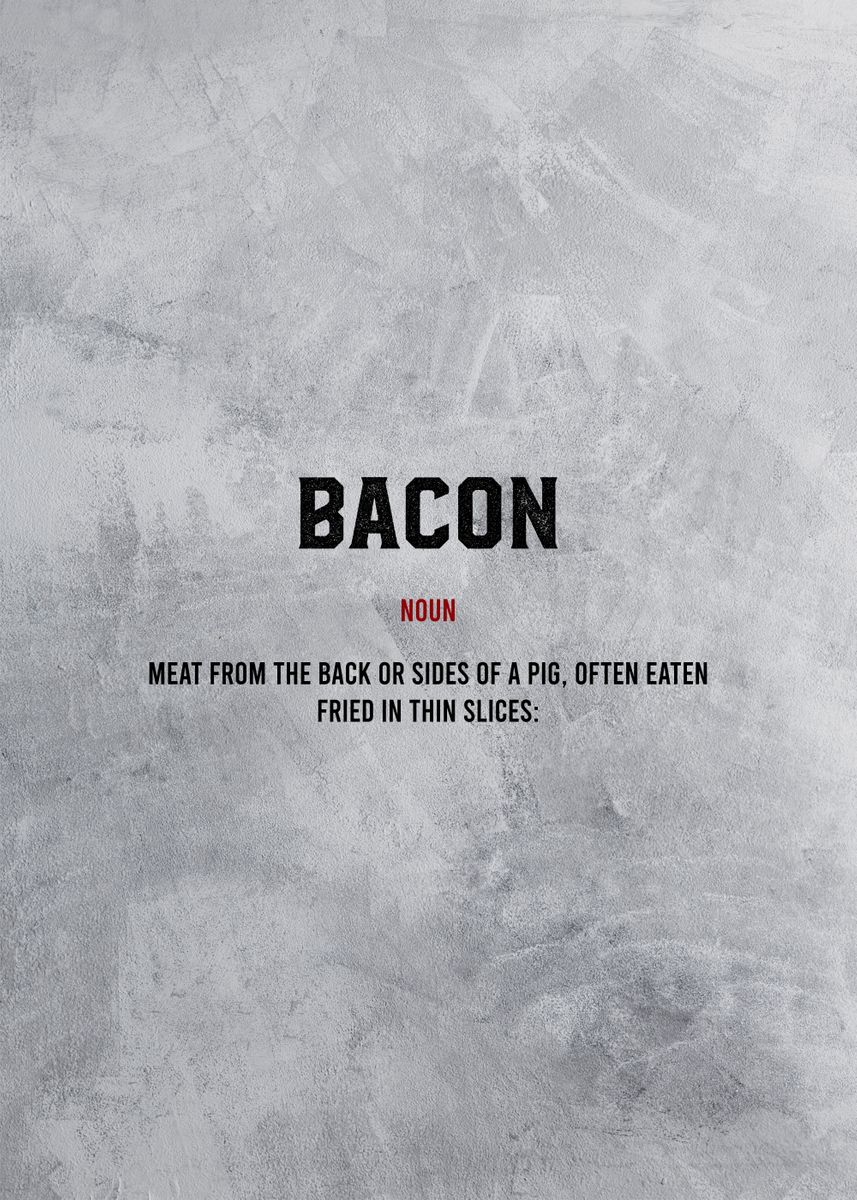 'bacon definition' Poster, picture, metal print, paint by Bestselling Displate Displate