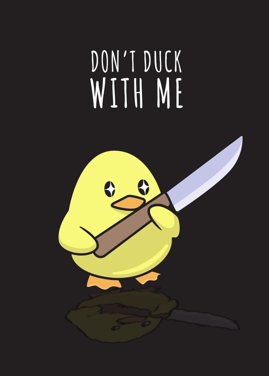 'dont Duck With Me' Poster, Picture, Metal Print, Paint By All Of 