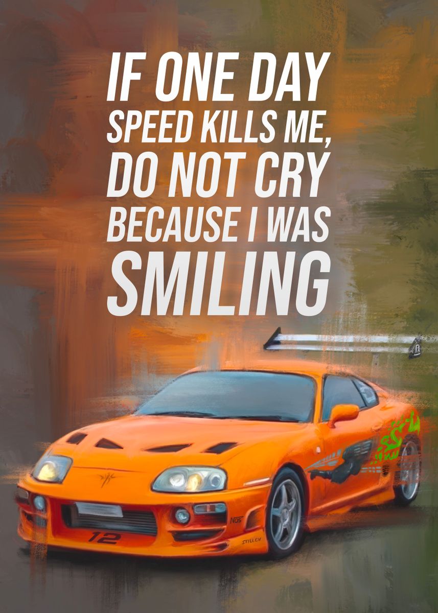 If One Day The Speed Kills Me Do Not Cry Because I Was Smiling