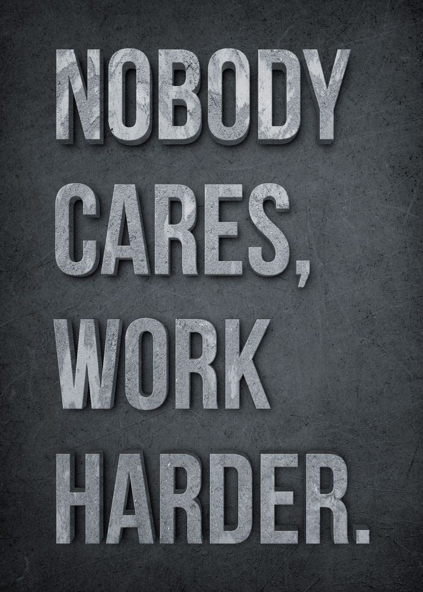 'Nobody Cares Work Harder' Poster by HOLOSOMNIA | Displate