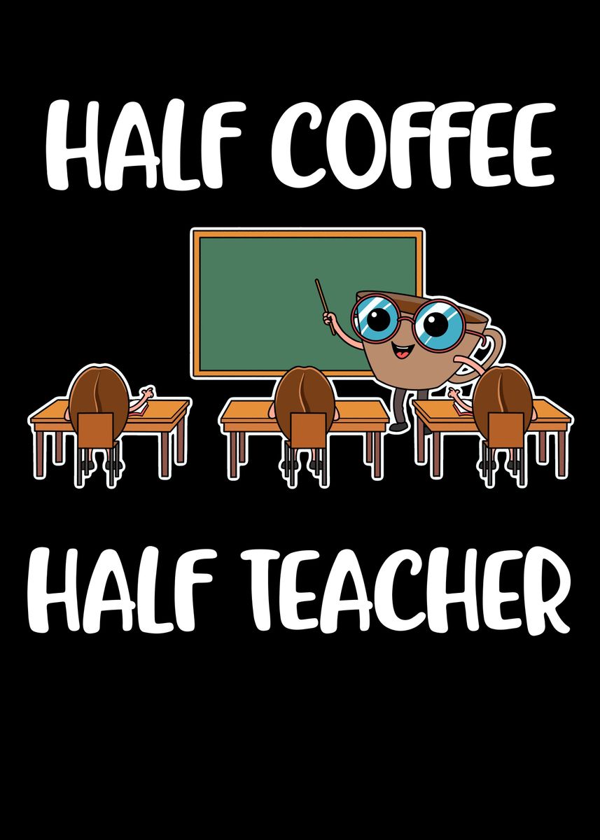 'Half Coffee Half Teacher' Poster by CatRobot Displate