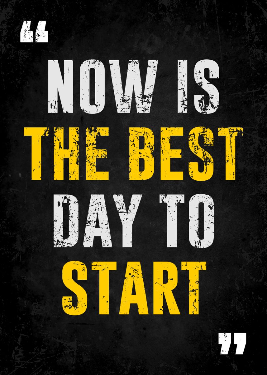 'now is d best day to start' Poster, picture, metal print, paint by ...