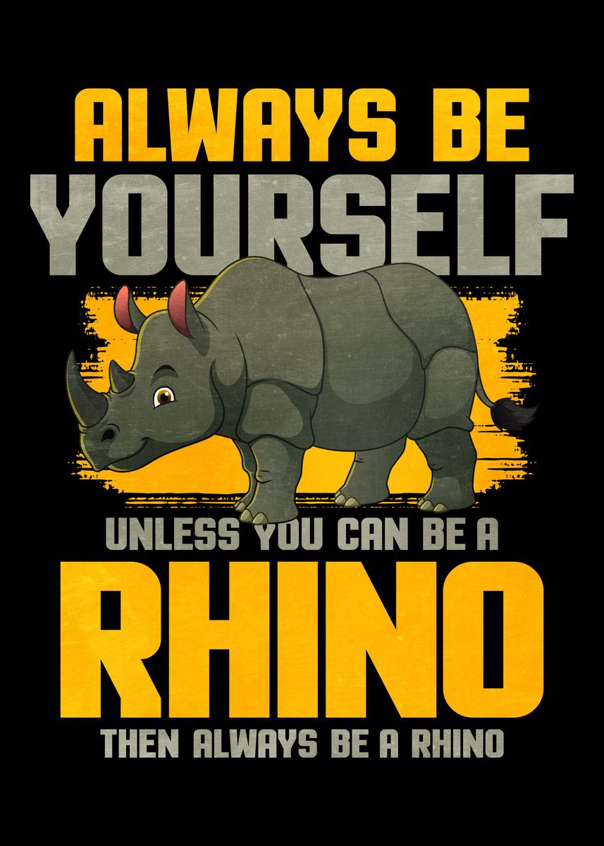 'Always Be Yourself Rhino' Poster by Hexor Displate