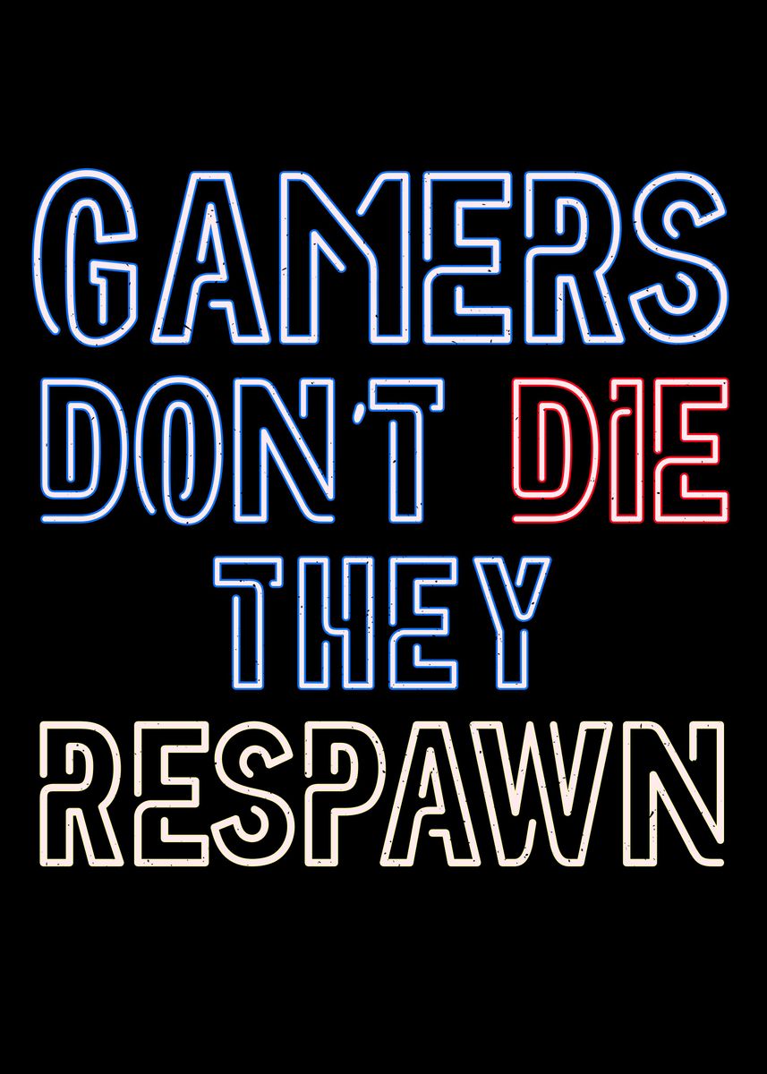 'Gamers Dont die respawn' Poster, picture, metal print, paint by Chris ...