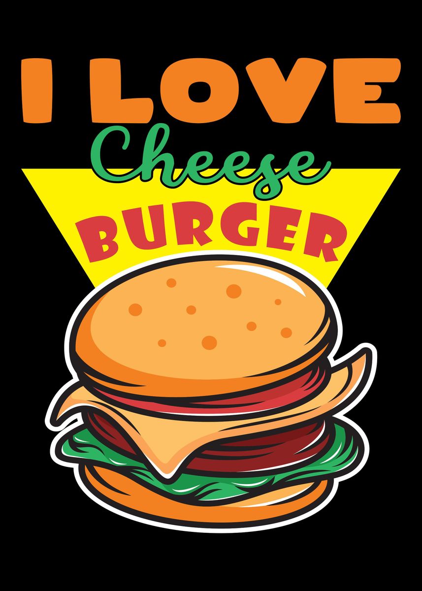 I Love Cheese Burger Poster By Maxdesign Displate 