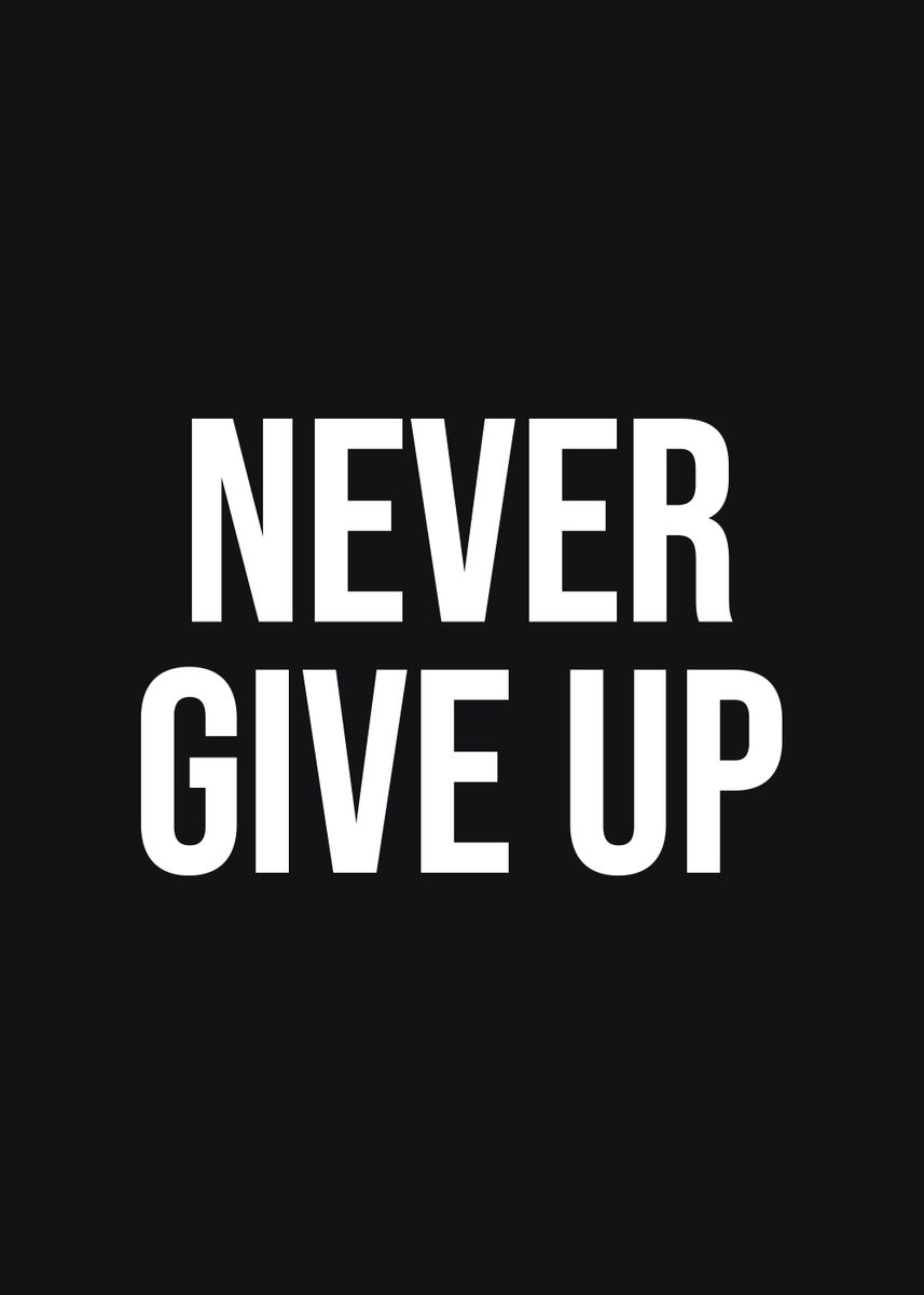 'Never Give Up' Poster, picture, metal print, paint by Stefan ...