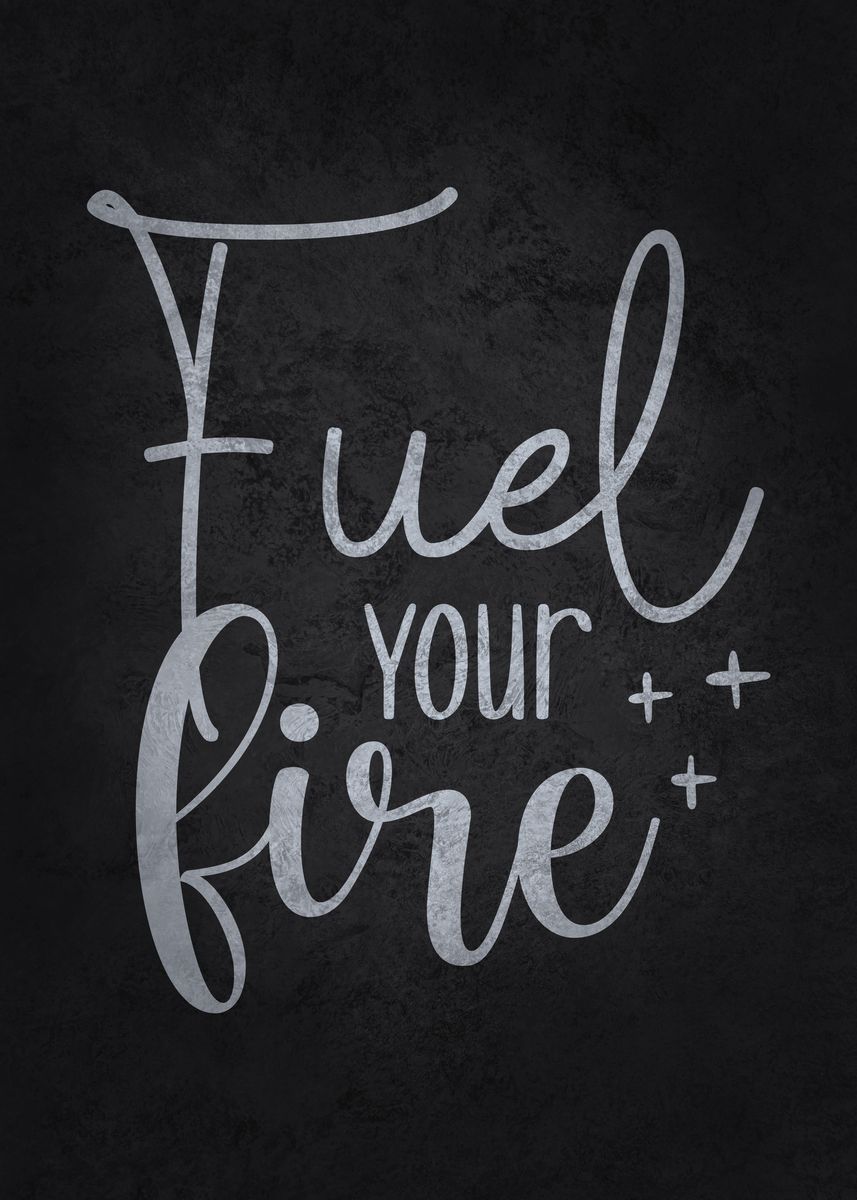 'Fuel Your Fire' Poster by CHAN Displate
