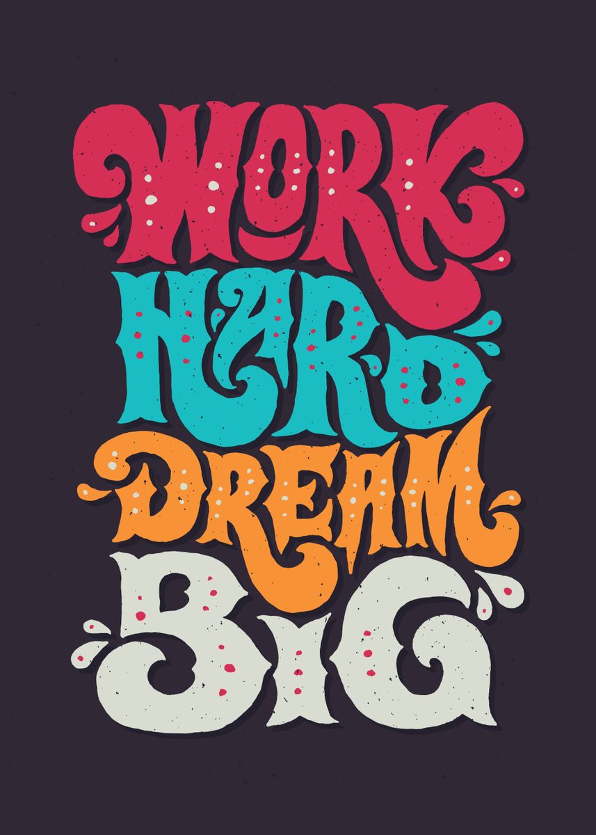 'Work Hard Dream Big' Poster, picture, metal print, paint by Reality ...