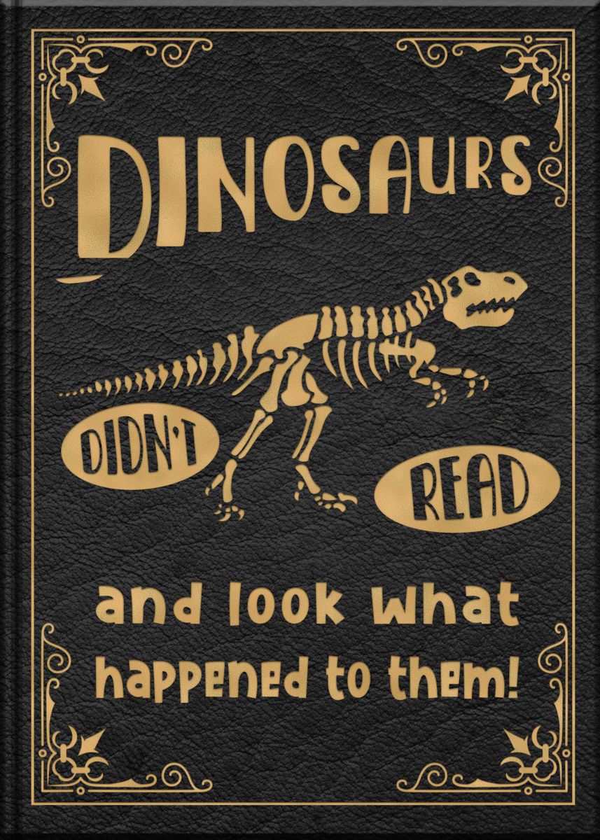 'Dinosaurs Didnt Read ' Poster, picture, metal print, paint by XandYart ...