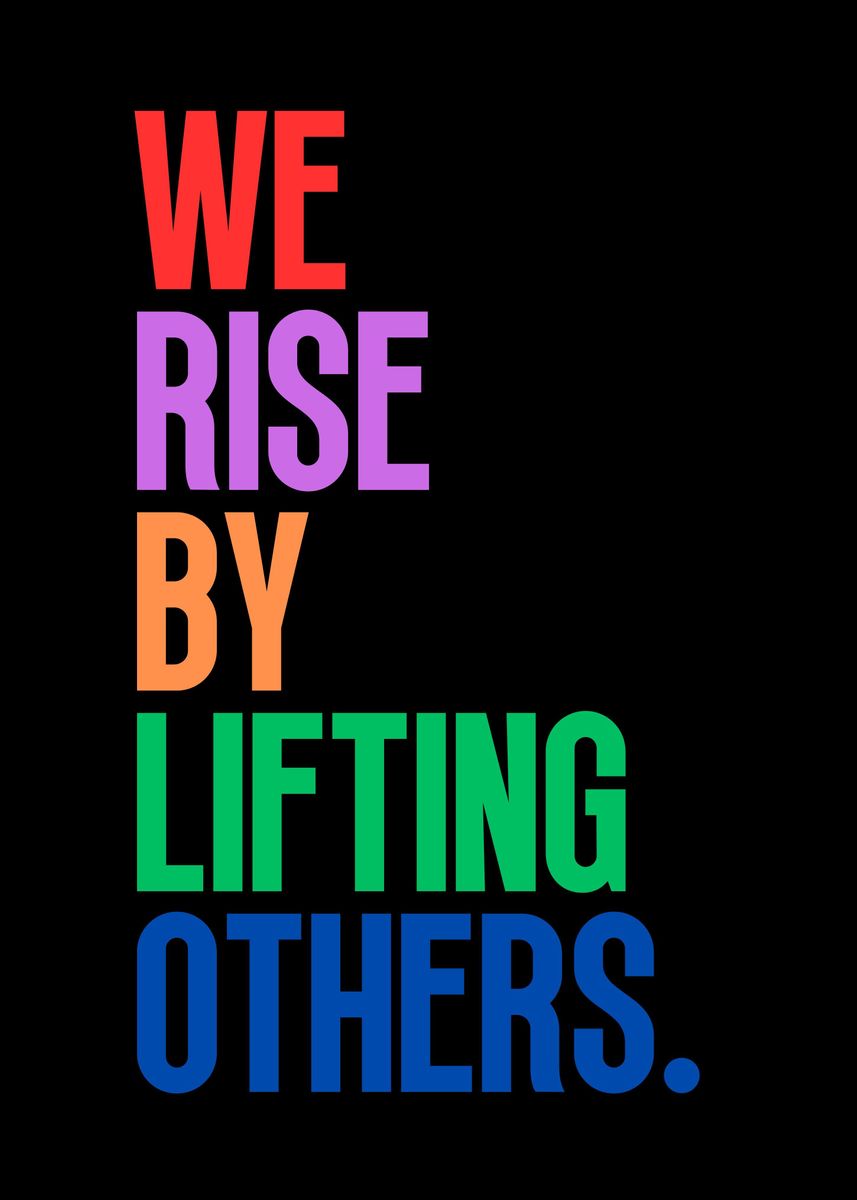 'WE RISE BY LIFTING OTHERS' Poster by slamet muhlisin | Displate