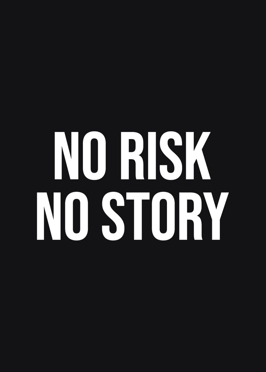 No Risk No Story Poster Picture Metal Print Paint By Stefan No Risk No Story Poster Picture Metal Print Paint By Stefan