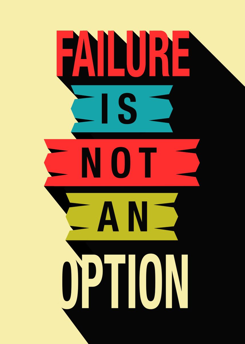 'Failure Is Not An Option' Poster, picture, metal print, paint by QTK ...