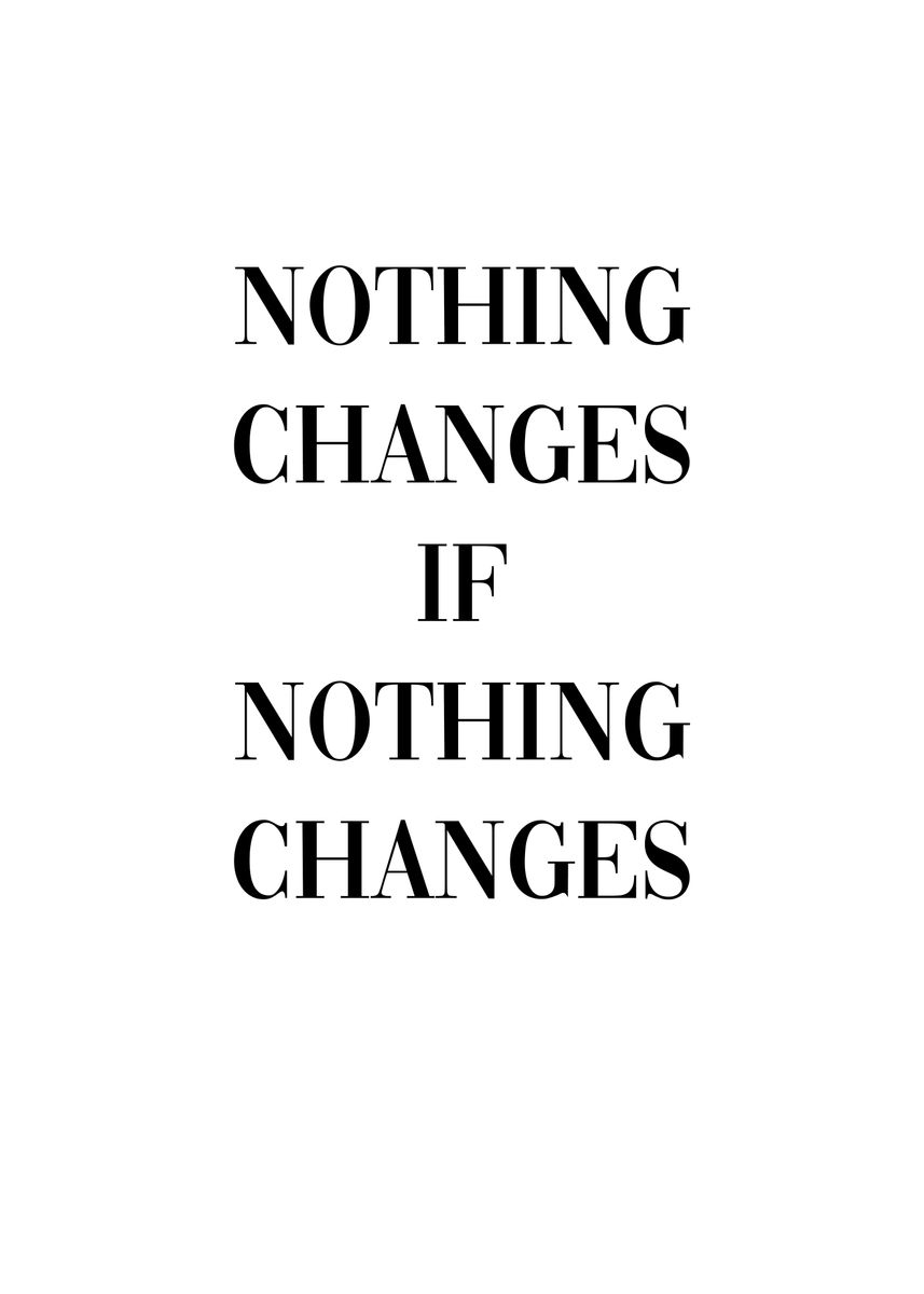 'Nothing Changes Motivation' Poster, picture, metal print, paint by ...