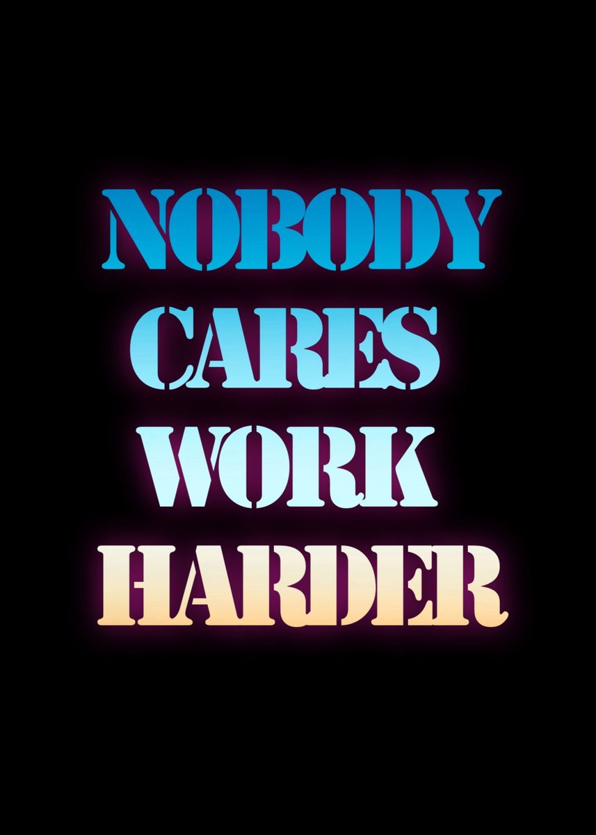 'Nobody Cares Work Harder' Poster by Hamsah | Displate