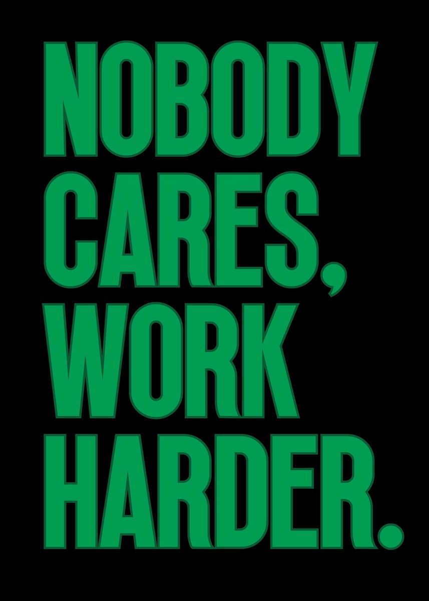 'Nobody Cares Work Harder' Poster by Nae | Displate