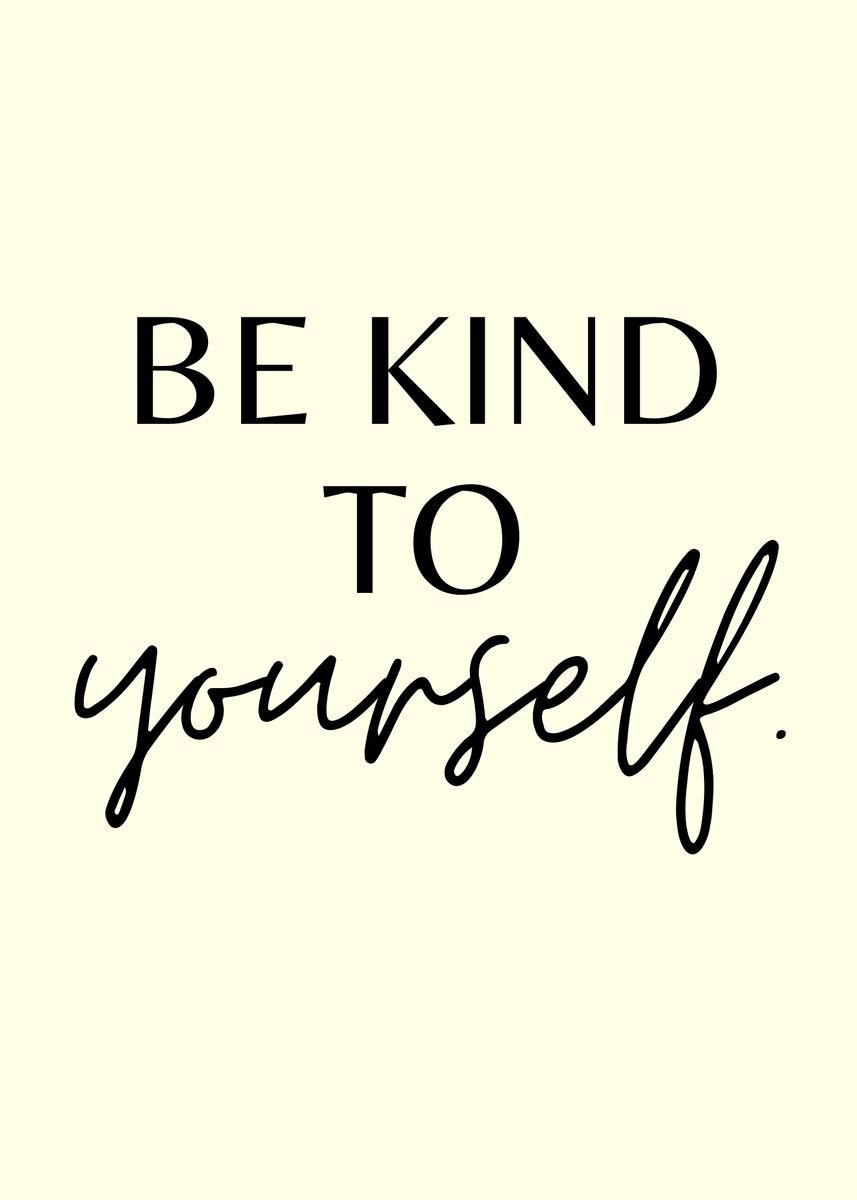 'be kind to yourself' Poster, picture, metal print, paint by EDSON ...