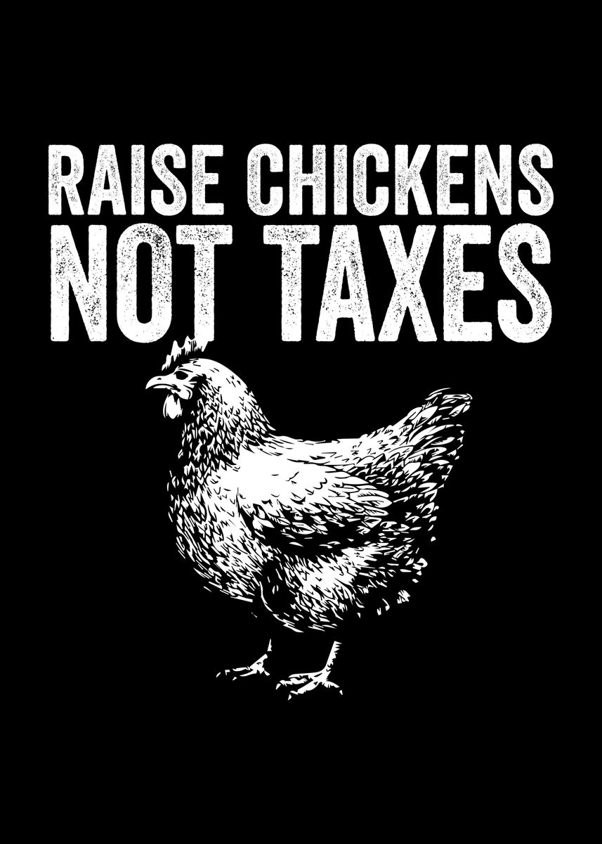 'Raise Chickens Not Taxes' Poster, picture, metal print, paint by MaximusDesigns Displate