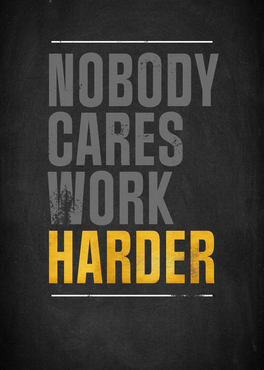 'Nobody Cares Work Harder' Poster by DesignerMind | Displate