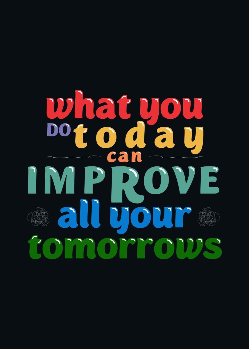 'what you do today' Poster, picture, metal print, paint by djarot ...